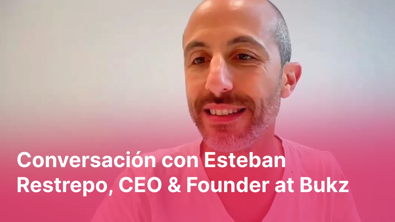 Conversación con Esteban Restrepo, CEO & Founder at Bukz